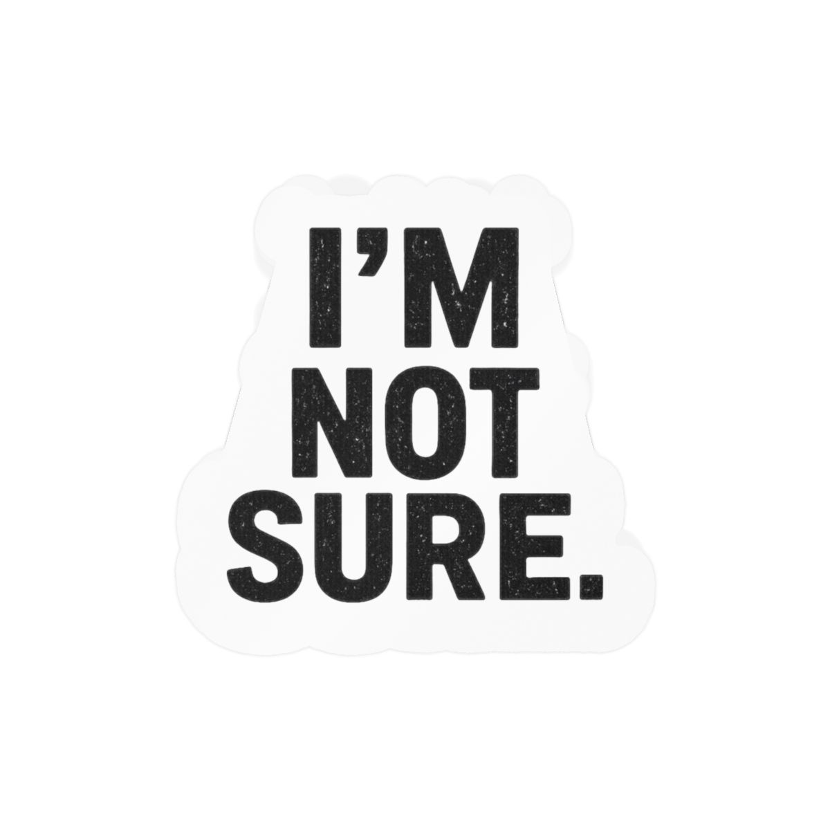 I'm Not Sure Indecisive Sticker | Funny Vinyl Decal
